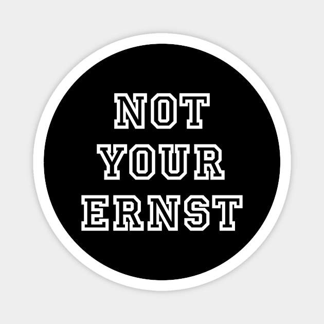 NOT YOUR ERNST Denglisch Lustiger Spruch Geschenkidee Magnet by star trek fanart and more